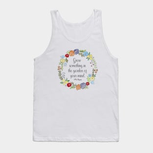 Mr. Rogers Quote - Grow something in the garden of your mind Tank Top